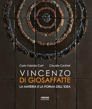 Vincenzo Di Giosaffatte. La materia e la forma dell'idea. Ediz. illustrata