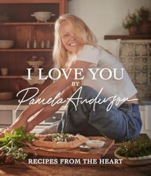 I Love You: Recipes from the heart: the first cookbook from the iconic actress, model and activist