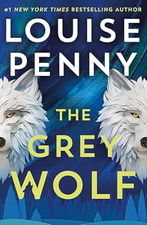The Grey Wolf: The Three Pines community faces a deadly case in this unforgettable and timely thriller