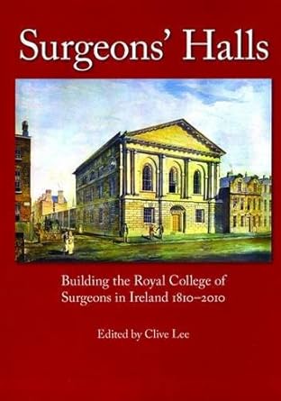 Surgeons' Hall: An Architectural History of the Royal College of Surgeons in Ireland