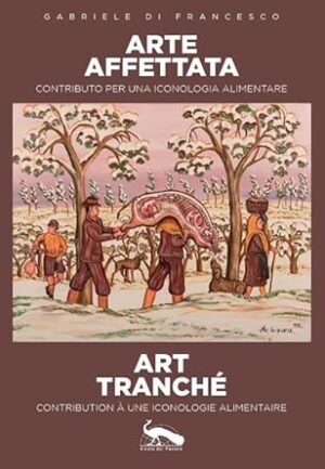 Arte affettata art tranché. Contributo per una iconologia alimentare-Contribution à une iconologie alimentaire