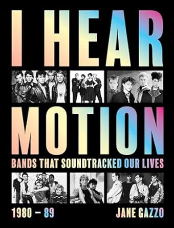I Hear Motion: A Celebration of the Australian Bands who Sound-Tracked Our Lives (1980-1989)