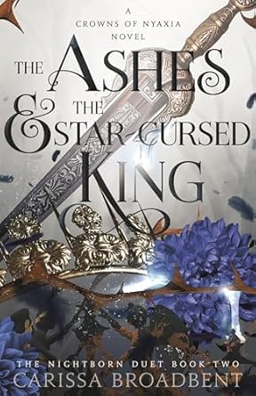 The Ashes and the Star-Cursed King: The heart-wrenching second book in the bestselling romantasy series Crowns of Nyaxia