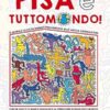 Pisa è Tuttomondo! Il murale di Keith Haring raccontato alle nuove generazioni. Nuova ediz.
