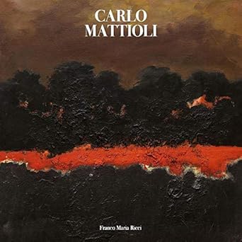 Carlo Mattioli. Catalogo generale dei dipinti. Ediz. a colori