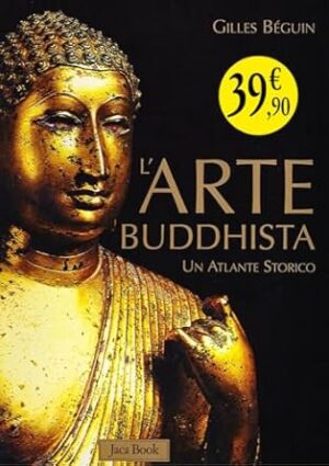 L'arte buddhista. Un atlante storico. Ediz. illustrata