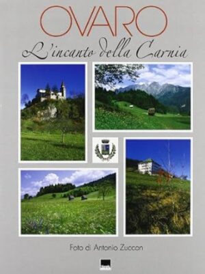 Ovaro. L'incanto della Carnia. Ediz. multilingue