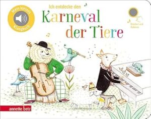 Ich entdecke den Karneval der Tiere (Pappbilderbuch mit Sound)