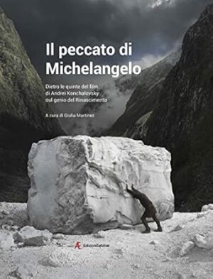Il peccato di Michelangelo. Dietro le quinte del film di Andrei Konchalovshy sul genio del Rinascimento