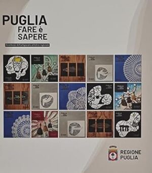 Puglia. Fare è sapere. Eccellenze dell'artigianato artistico regionale. Ediz. italiana e inglese
