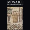Mosaici di Rimini romana. Ediz. illustrata