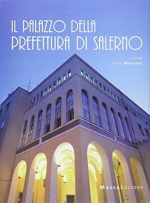 Il palazzo della prefettura di Salerno. Ediz. illustrata