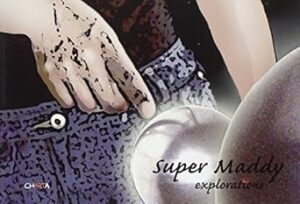 Super Maddy. Explorations