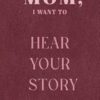 Mom I Want To Hear Your Story: A Mother's Guided Journal