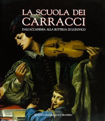 La scuola dei Carracci. Dall'Accademia alla bottega di Ludovico