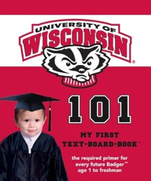 University of Wisconsin 101 (My First Text-Board-Book)