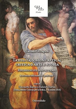 Tattilità, visione aptica, critica d’arte e storia. Riflessioni sul nostro tempo. Ediz. per la scuola