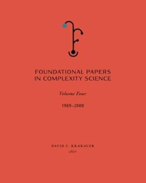 Foundational Papers in Complexity Science: Volume 4