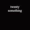 Twenty Something