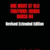 ONE NIGHT AT OLD TRAFFORD: ROBBO BARCA 84: Revised Extended Edition
