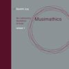 Musimathics, Volume 1: The Mathematical Foundations of Music