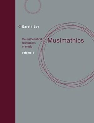 Musimathics, Volume 1: The Mathematical Foundations of Music