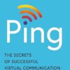 Ping: The Secrets of Successful Virtual Communication