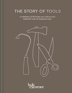 The Story Of Tools: A celebration of the beauty and craftsmanship behind the tools of handmade trades