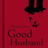 How to Be a Good Husband