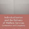Individualization and the Delivery of Welfare Services: Contestation and Complexity