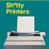 S****y Printers: A Humorous History of the Most Absurd Technology Ever Invented