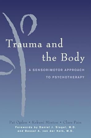 Trauma and the Body: A Sensorimotor Approach to Psychotherapy: 0