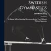 Swedish Gymnastics: a Manual of Free-standing Movements for the Use of Schools Without Apparatus