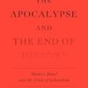 The Apocalypse and the End of History: Modern Jihad and theCrisis of Liberalism