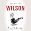 Harold Wilson: Twentieth Century Man: The Prime Ministers Series