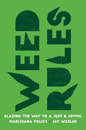 Weed Rules: Blazing the Way to a Just and Joyful Marijuana Policy