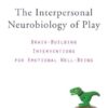 The Interpersonal Neurobiology of Play: Brain-Building Interventions for Emotional Well-Being: 0