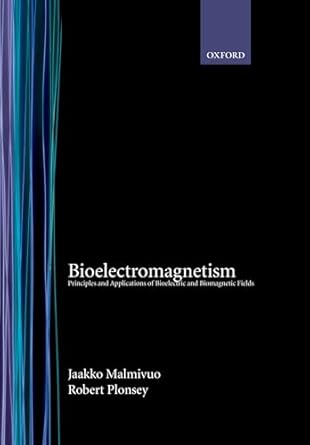Bioelectromagnetism: Principles and Applications of Bioelectric and Biomagnetic Fields
