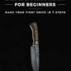 Bladesmithing for Beginners: Make Your First Knife in 7 Steps