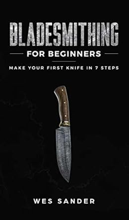 Bladesmithing for Beginners: Make Your First Knife in 7 Steps