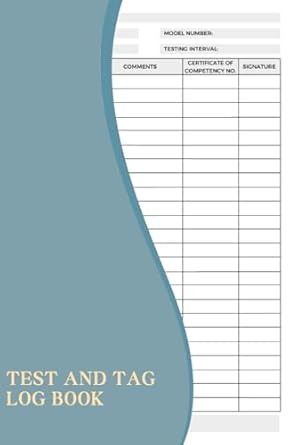 Test And Tag Log Book: A Notebook To Keep Track Of Equipment Performance, Identify Potential Faults, And Schedule Timely Maintenance Or Replacement