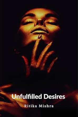 Unfulfilled Desires: The Hidden Truths Behind Desire