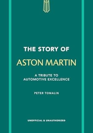 The Story of Aston Martin: A tribute to automotive excellence