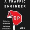 Killed by a Traffic Engineer: Shattering the Delusion That Science Underlies Our Transportation System