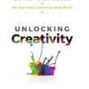 Unlocking Creativity: How to Solve Any Problem and Make the Best Decisions by Shifting Creative Mindsets