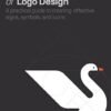 Principles of Logo Design: A Practical Guide to Creating Effective Signs, Symbols, and Icons