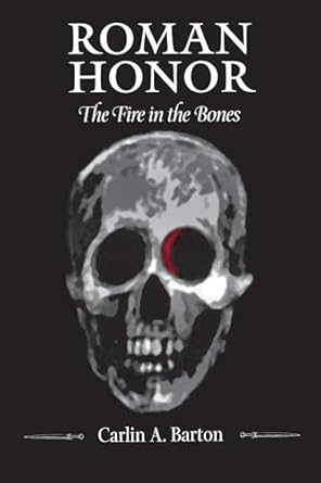 Roman Honor: The Fire in the Bones
