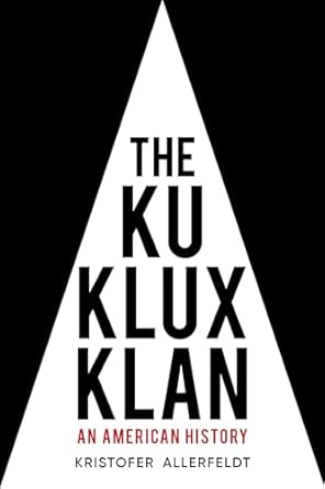 Ku Klux Klan: An American History