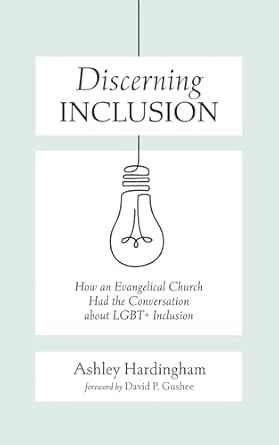 Discerning Inclusion: How an Evangelical Church Had the Conversation about Lgbt+ Inclusion