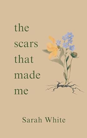 the scars that made me